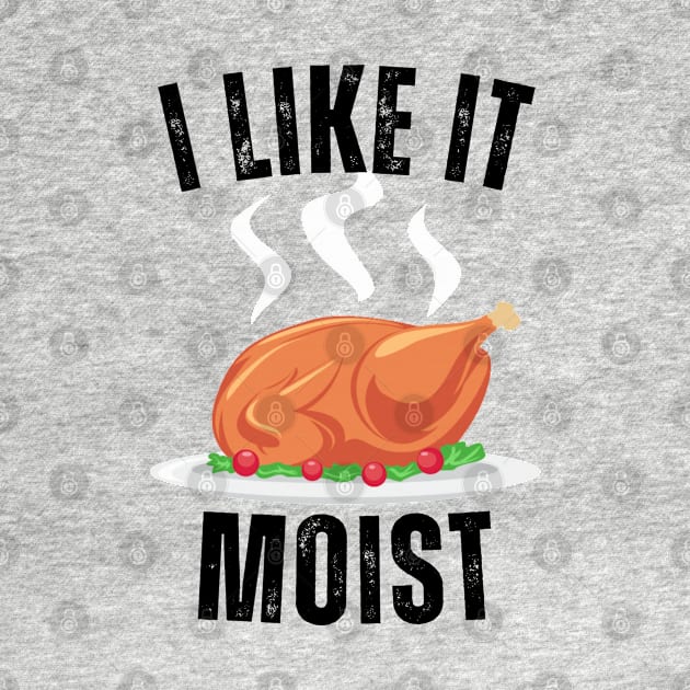 i like it moist funny turkey by Vortex.Merch